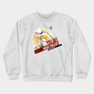 You are what you eat Crewneck Sweatshirt